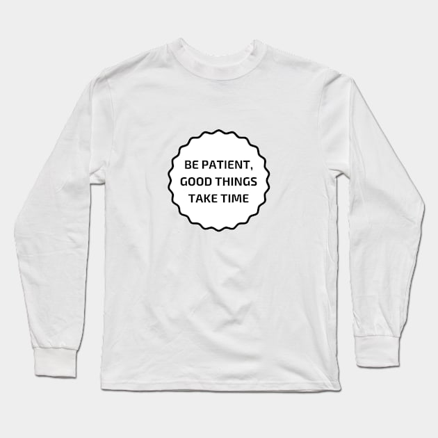 GOOD THINGS TAKE TIME Long Sleeve T-Shirt by InspireMe